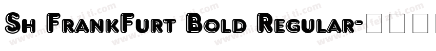 Sh FrankFurt Bold Regular字体转换